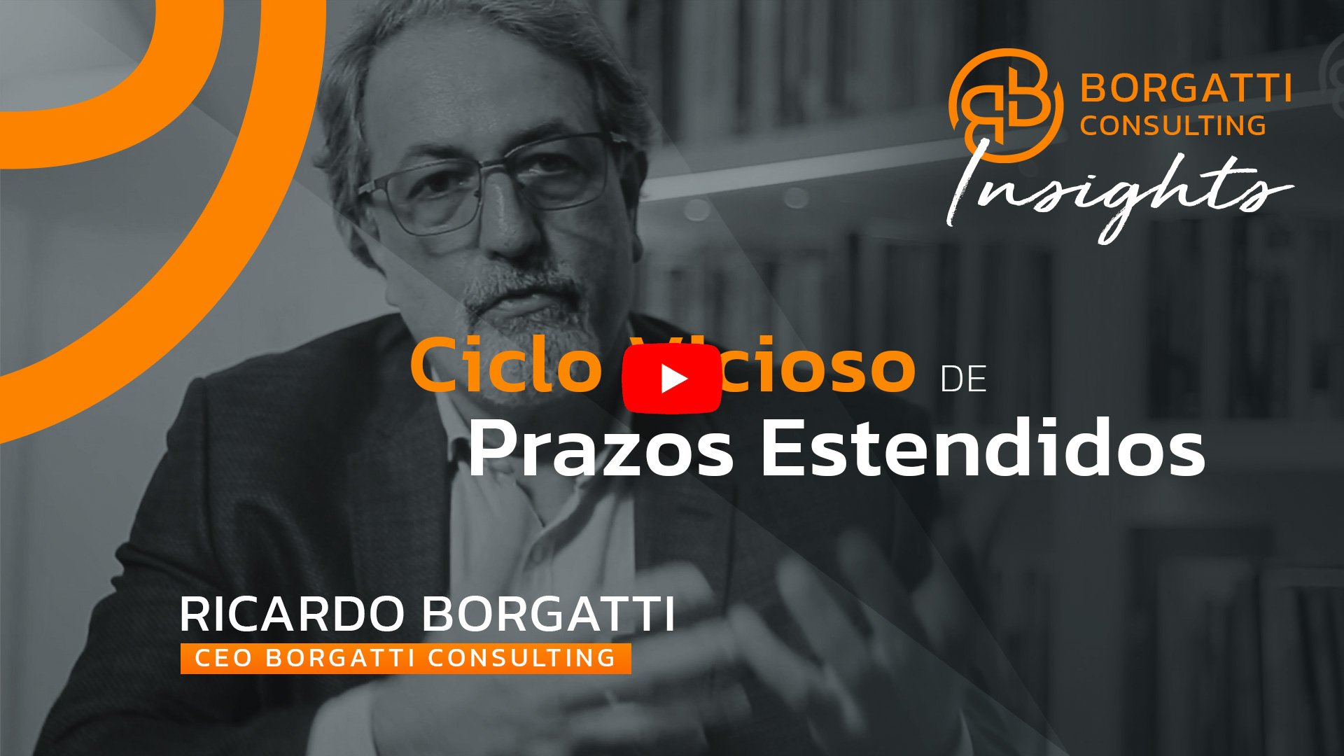 Capa Vídeo Insight Ciclo Vicioso de Prazos Estendidos