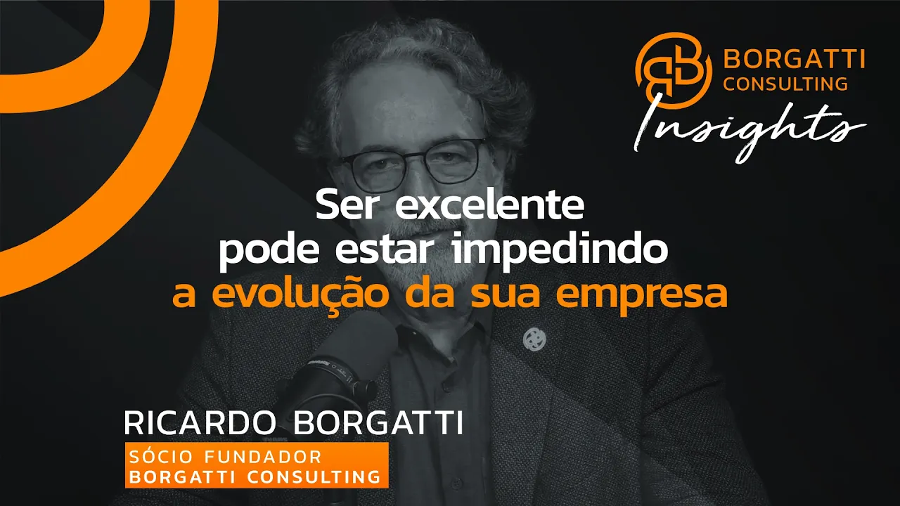 Ser excelente pode estar impedindo a evolução da sua empresa | Ricardo Borgatti